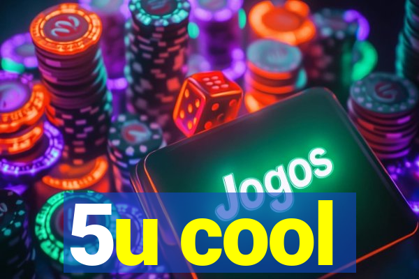 5u cool